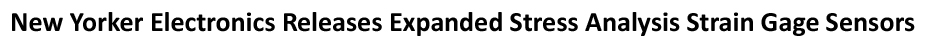 New Yorker Electronics supplies newly expanded VPG Micro-Measurements C4A Series Stress Analysis Strain Gage Sensors with Pre-attached Leadwires for Harsh Conditions
