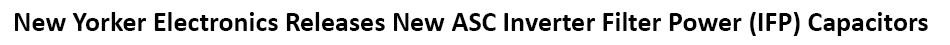 ASC Capacitors Inverter Filter Power (IFP) DC Filter Capacitors