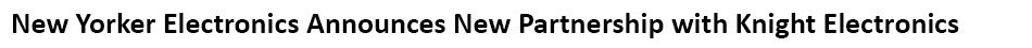 New Yorker Electronics supplies Knight Electronics manufacturing services; Orion Fans AC fans, DC fans, EC fans, fan trays and accessories, motorized impellers and blowers; and Io Audio Technologies audio, video and lighting products