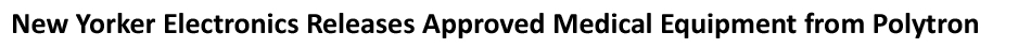 New Yorker Electronics, a franchise distributor for Polytron Devices, is now distributing IEC 60601-1, 2MOPP DC-DC and AC-DC converters