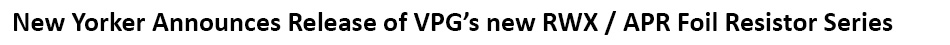 VPG Foil Resistors RWX APR Wraparound Bulk Metal Foil resistors are AEC-Q200 qualified
