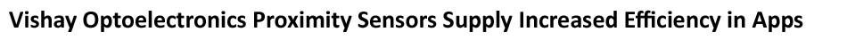New Yorker Electronics releases new Vishay Optoelectronics News Long-Life Ceramic Diode Fully Integrated Proximity Sensors in SMD Package